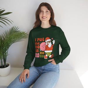 I Put the Ho in Ho Ho Ho Christmas Sweatshirt