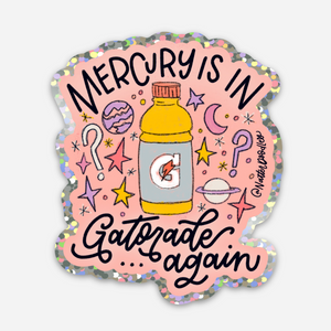 Mercury is in Gatorade Again Sticker