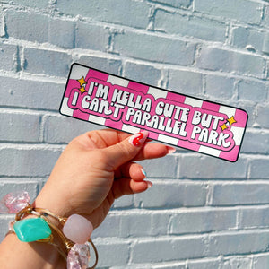 Hella Cute But Can't Parallel Park Bumper Sticker