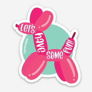 Let's Have Some Fun Balloon Dog Sticker