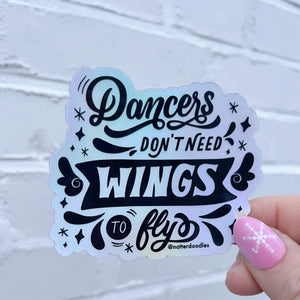 Dancers Don't Need Wings to Fly Waterproof Holographic Sticker