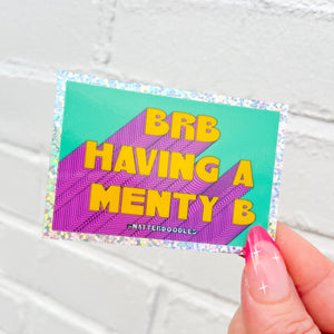 BRB Having a Menty B Glitter Sticker