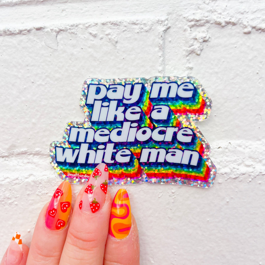 Pay Me Like a Mediocre White Man Glitter Sticker