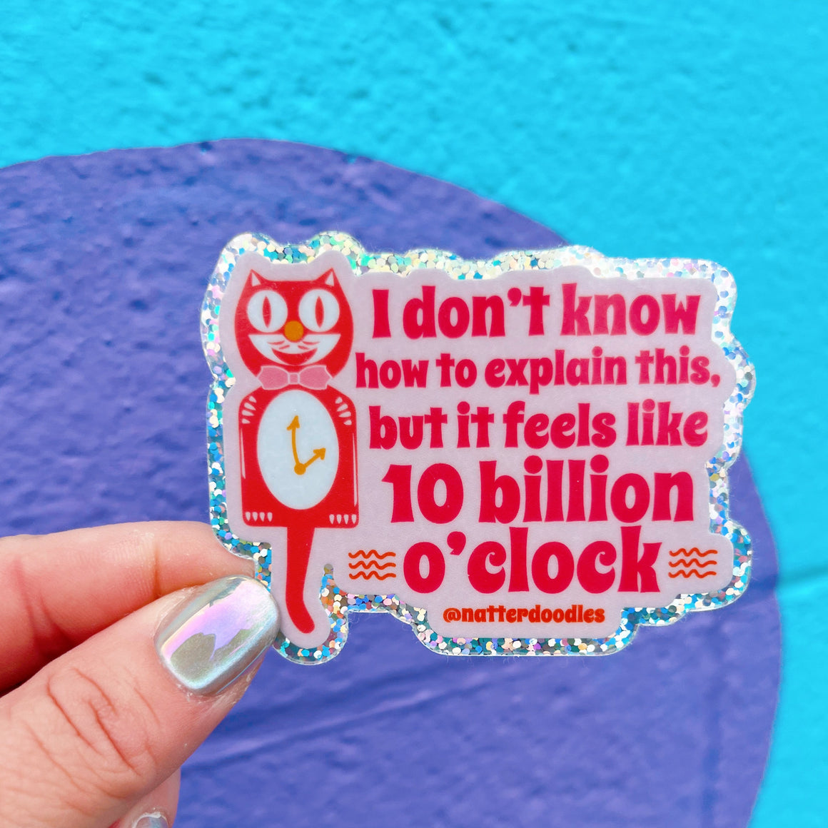 I Don't Know How to Explain This, But it Feels Like 10 Billion O'Clock Sticker