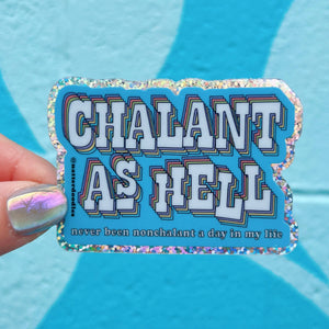 Chalant as Hell (Never Been Nonchalant) Glitter Sticker