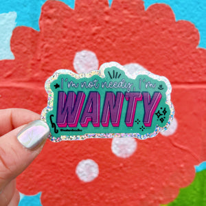 I'm Not Needy I'm Wanty Sticker