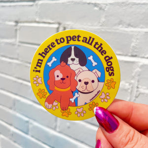 I'm Here to Pet All the Dogs Sticker