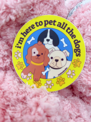 I'm Here to Pet All the Dogs Sticker