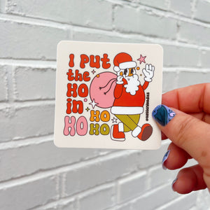 I Put the Ho in Ho Ho Ho Holiday Sticker