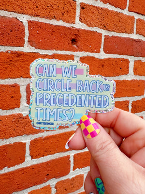 Can We Circle Back to Precedented Times Sticker