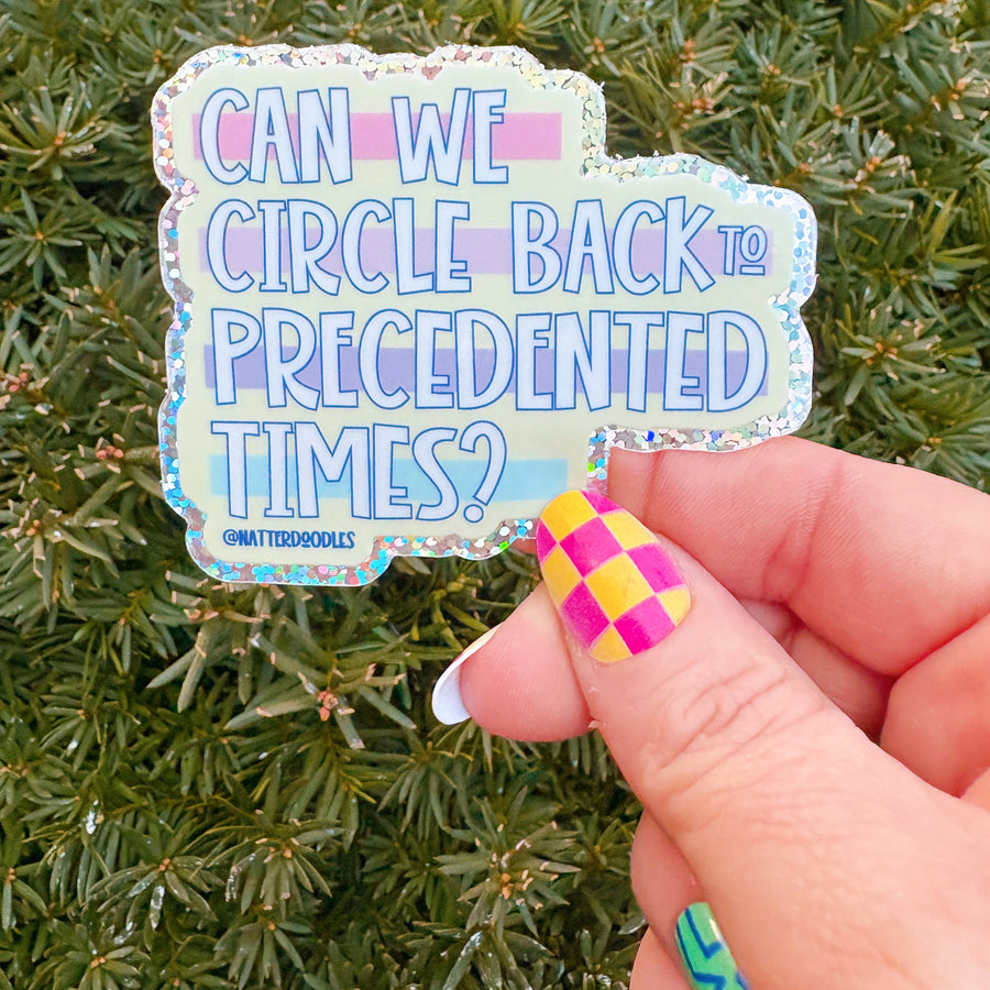 Can We Circle Back to Precedented Times Sticker