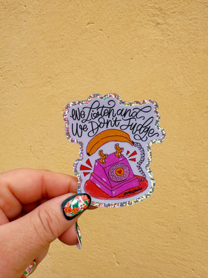We Listen & We Don't Judge Sticker