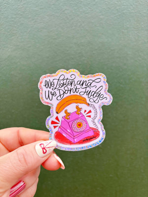 We Listen & We Don't Judge Sticker