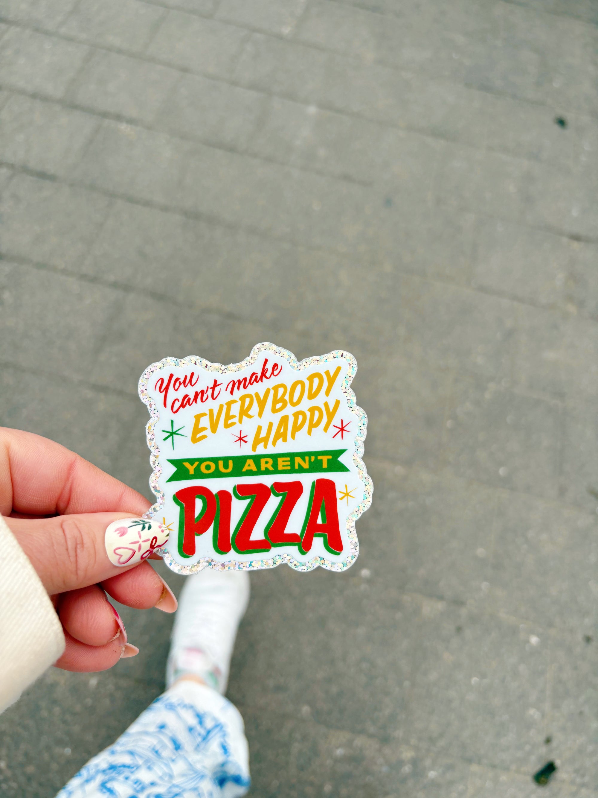 You Can’t Make Everybody Happy, You Aren’t Pizza Sticker