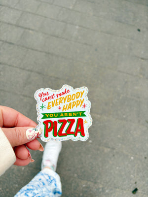 You Can't Make Everybody Happy - You Aren't Pizza Sticker