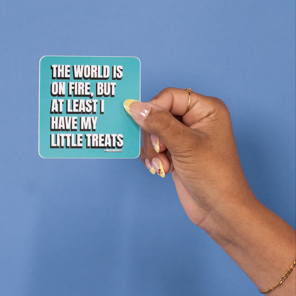 The World Is on Fire, but at Least I Have My Little Treats Sticker