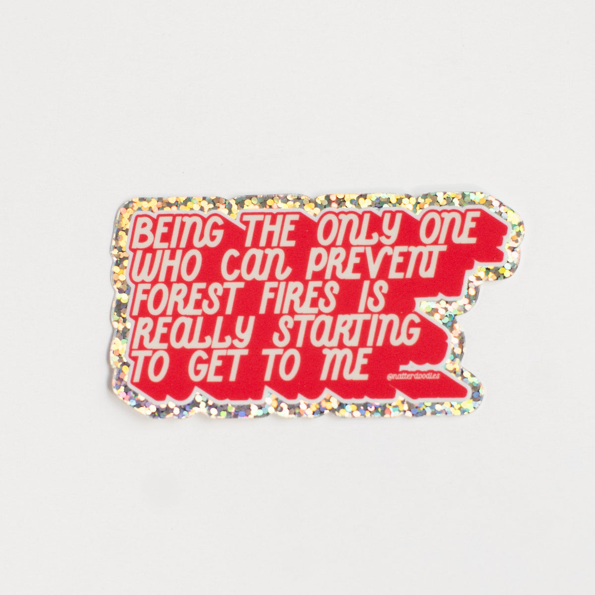 Preventing Forest Fires Is Really Starting to Get to Me Sticker