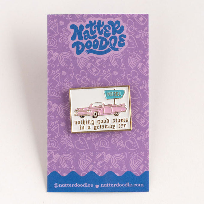 Nothing Good Starts in a Getaway Car Enamel Pin