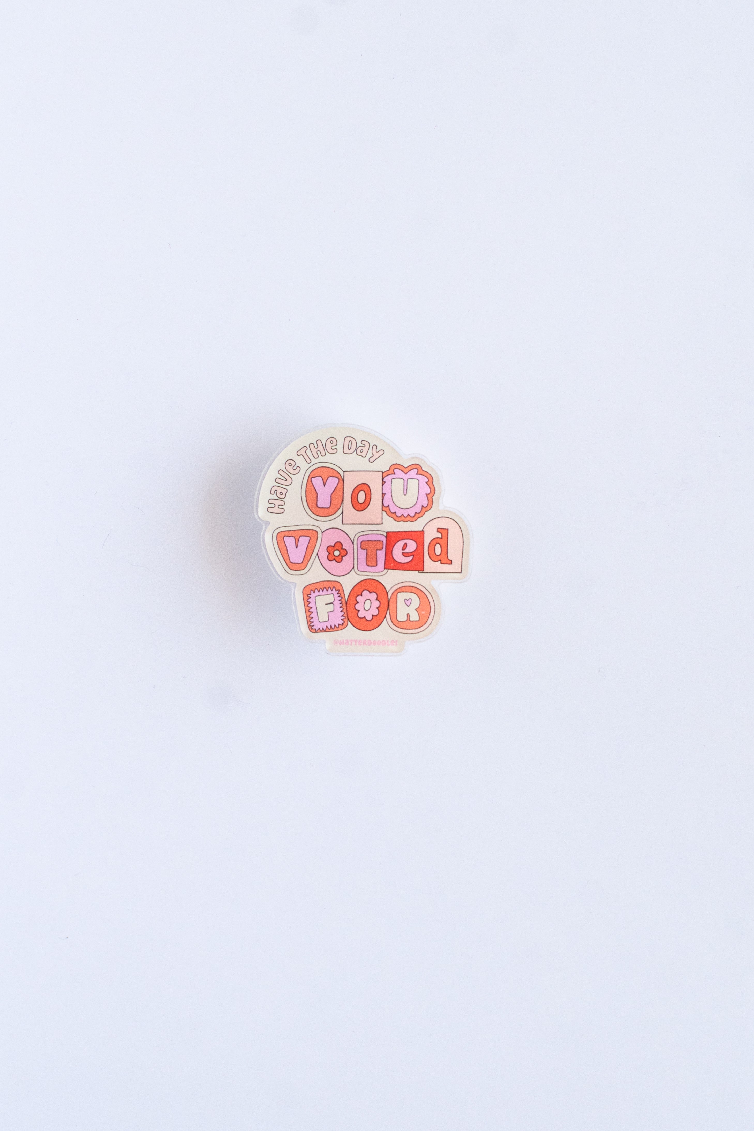 Have the Day You Voted For Pin