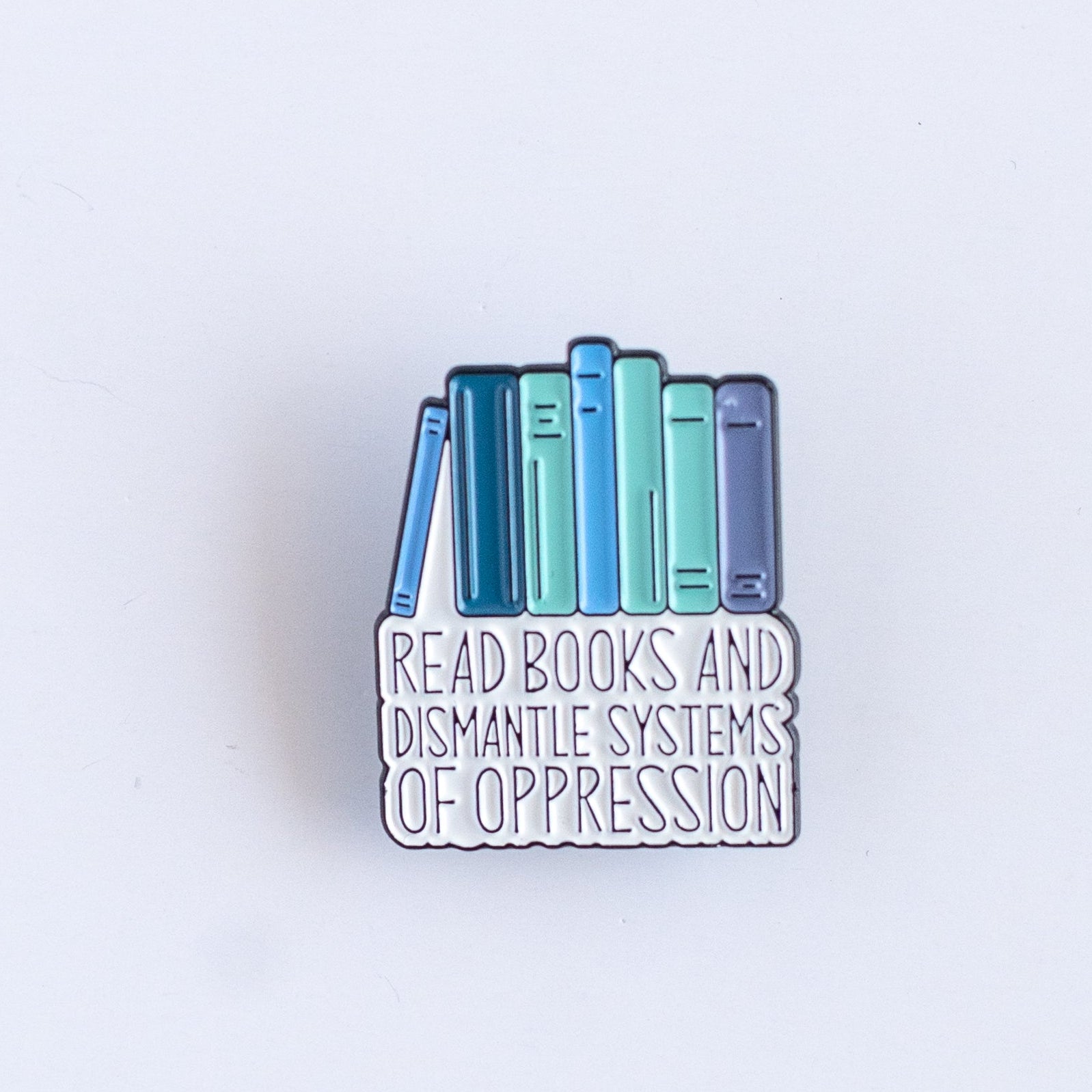 Read Books & Dismantle Systems of Oppression Enamel Pin