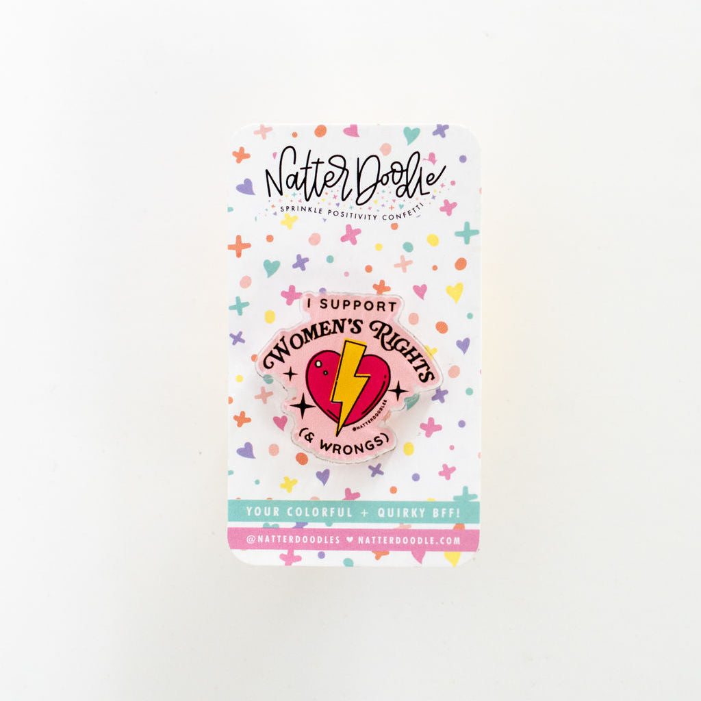 I Support Women’s Rights & Wrongs – Feminist Acrylic Pin