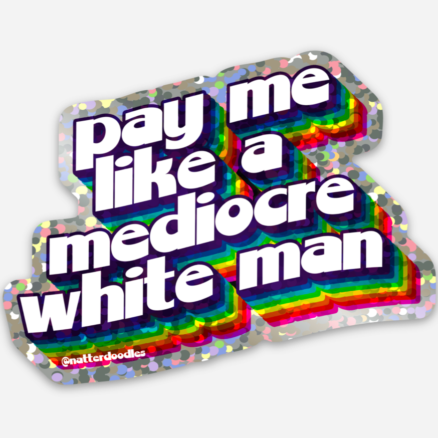 Pay Me Like a Mediocre White Man Sticker
