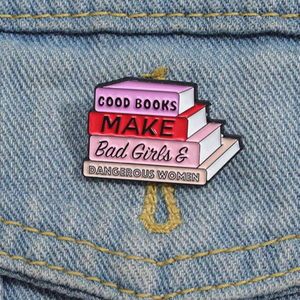 Good Books Make Bad Girls & Dangerous Women Enamel Pin