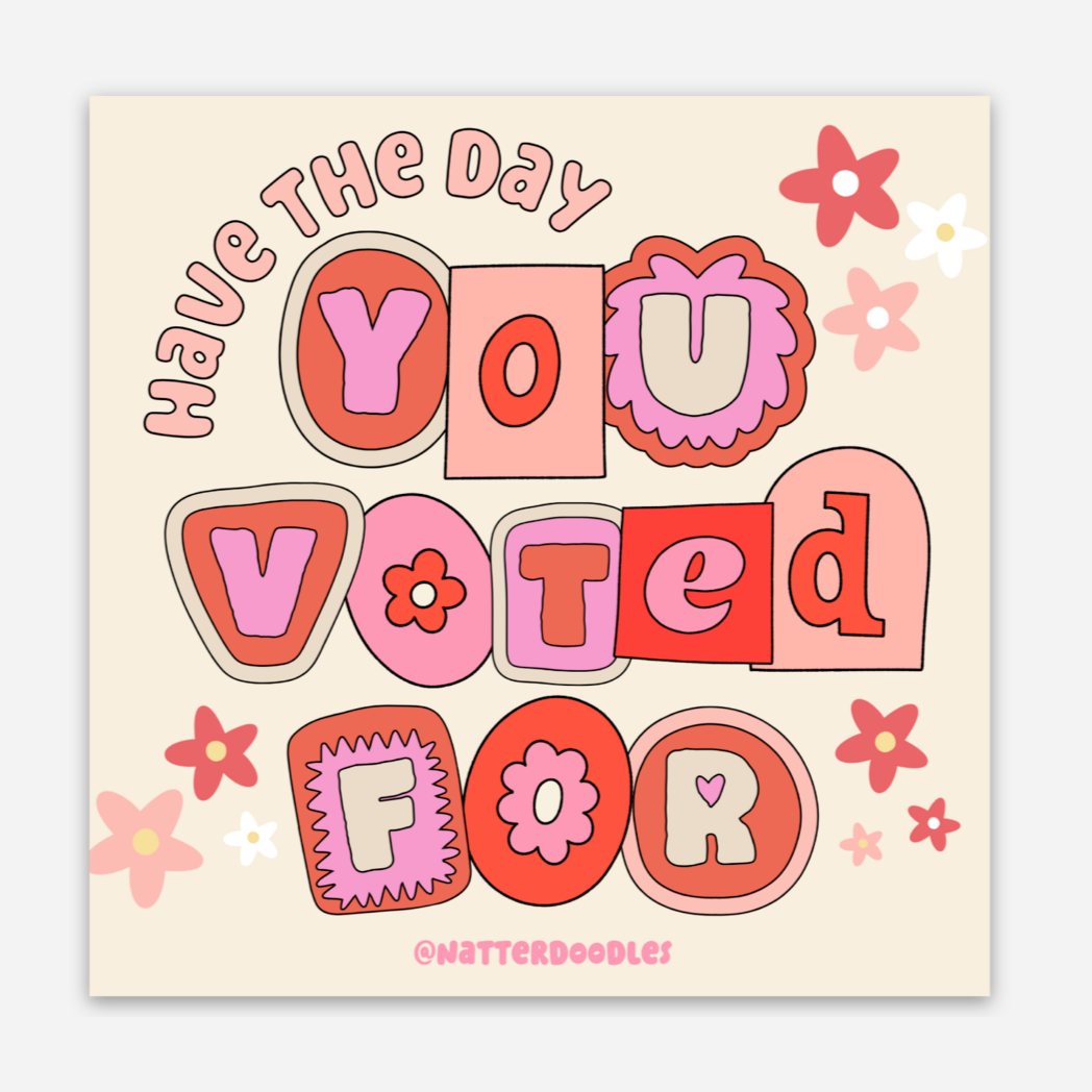 Have the Day You Voted For Sticker