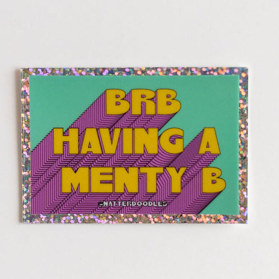 BRB Having a Menty B Glitter Vinyl Sticker — Funny Mental Health Sparkle Decal for Laptops