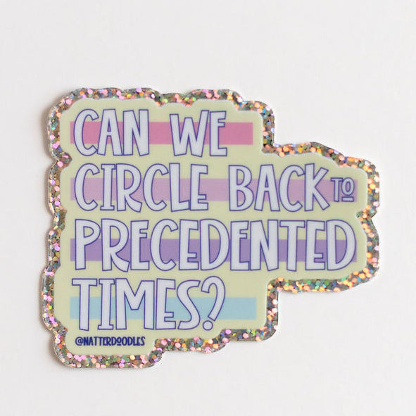 Can We Circle Back to Precedented Times Glitter Vinyl Sticker — Funny Chaos Meme Decor