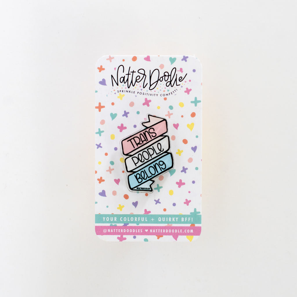 Trans People Belong Acrylic Pin – Pride & Ally Support