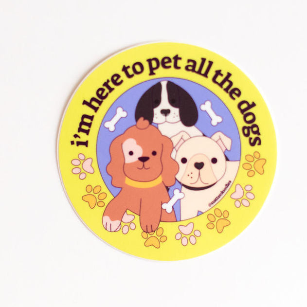 I'm Here to Pet All the Dogs Sticker