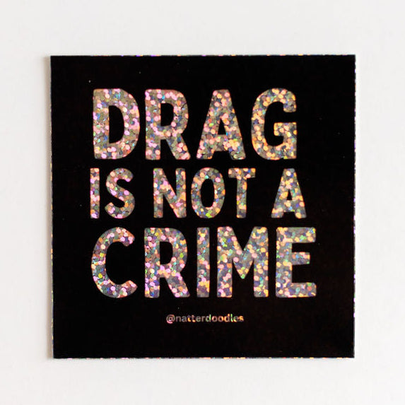 Drag Is Not a Crime Sticker – LGBTQ+ Pride Vinyl Decal Art Expression Equality Gift
