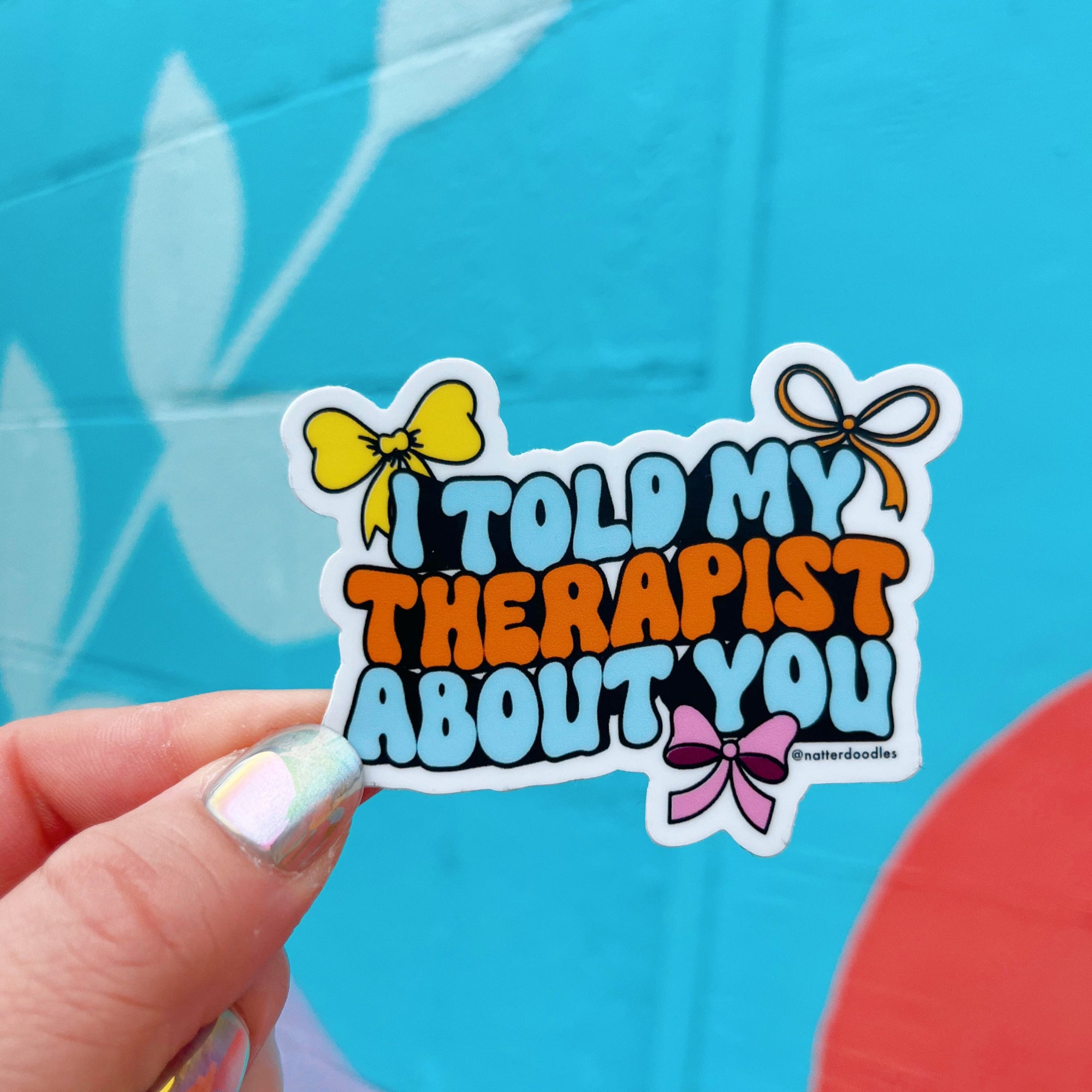 sticker that reads i told my therapist about you