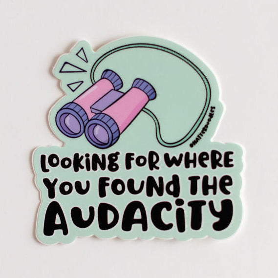 Looking for Where You Found the Audacity Sticker – Funny Waterproof Vinyl Sass Sticker