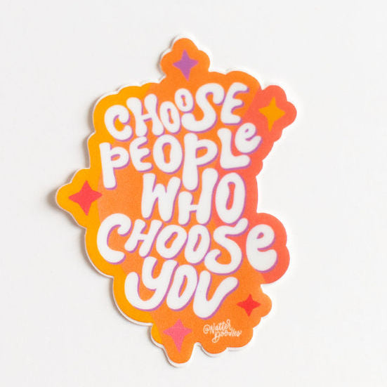 Choose People Who Choose You Clear Vinyl Sticker — Self Love Boundaries Mental Health Quote