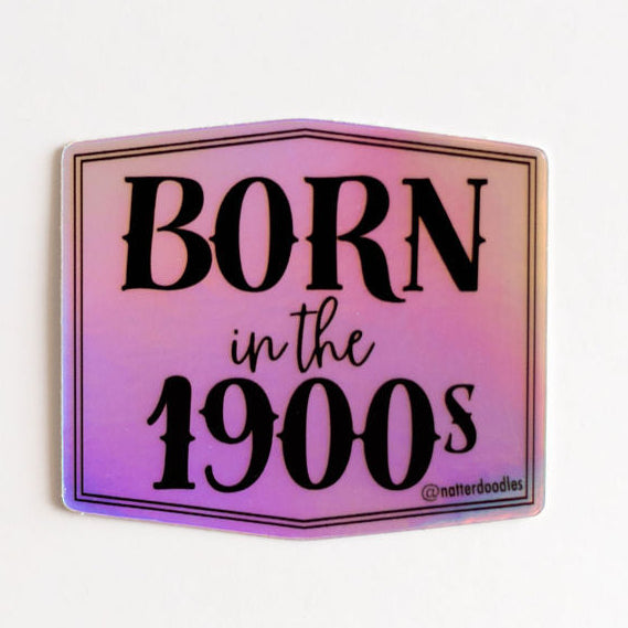 Born in the 1900s Holographic Vinyl Sticker — Retro Nostalgia Gift for Millennials & Gen Z