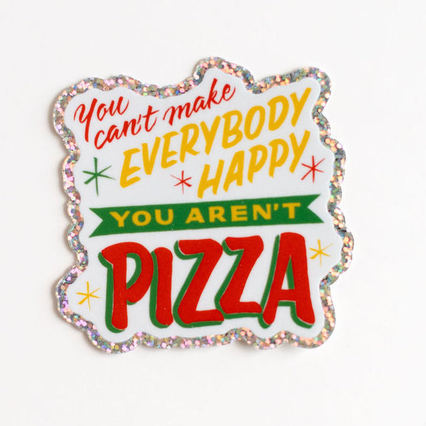 You Can’t Make Everybody Happy, You Aren’t Pizza Sticker