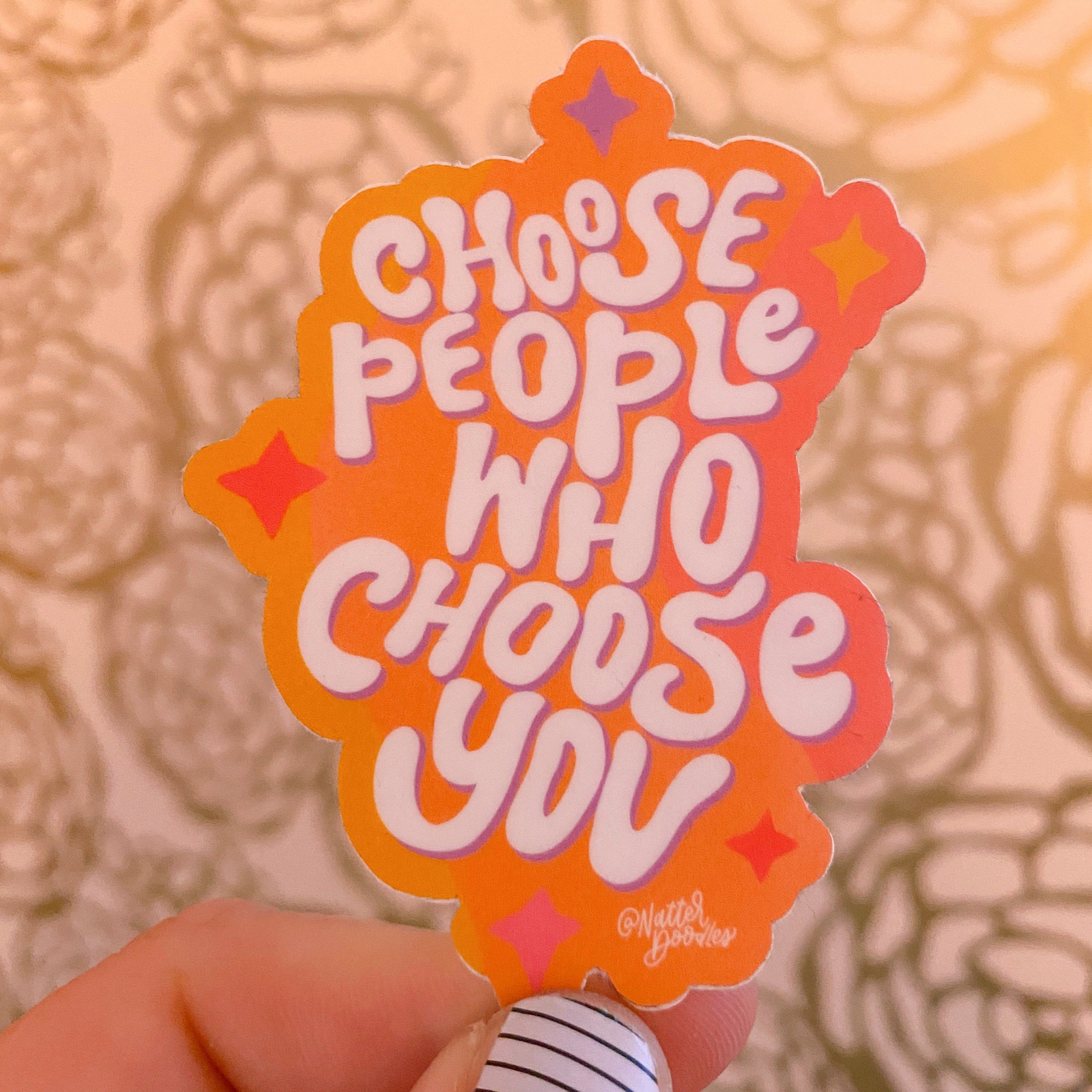 Choose People Who Choose You Clear Vinyl Sticker