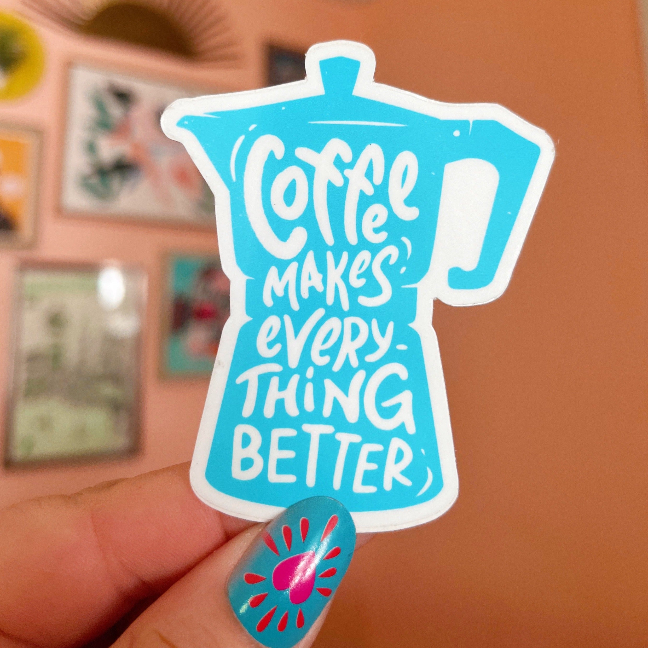 Coffee Makes Everything Better Sticker