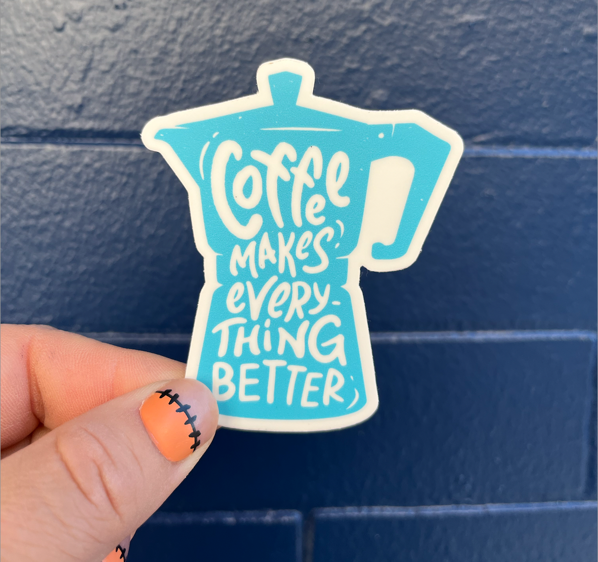 Coffee Makes Everything Better Sticker